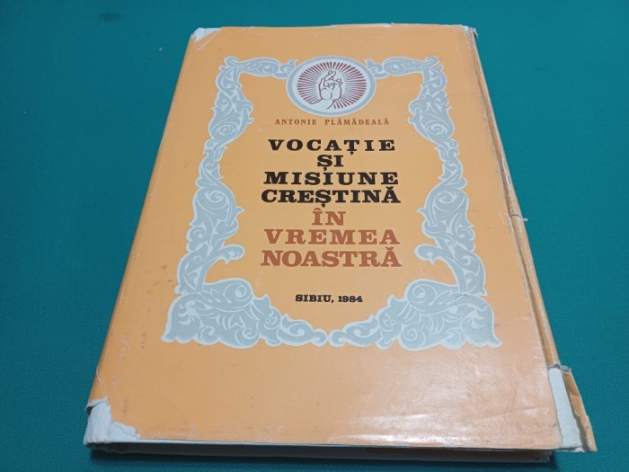 VOCAȚIE ȘI MISIUNE CREȘTINĂ &Icirc;N VREMEA NOASTRĂ *ANTONIE PLĂMĂDEALĂ* MITROPOLITUL ARDEALULUI / 1984 / 9
