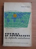 Constantin Teasca - Fotbal si fotbalisti la diferite meridiane
