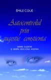 Autocontrolul prin sugestie constienta - Emile Coue - Editura Adevar Divin