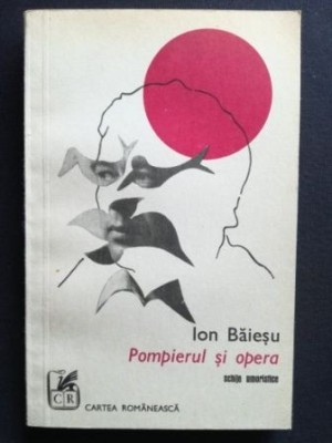 Pompierul si opera- Ion Baiesu foto