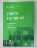 STIINTE ALE NATURII - CLASA A IV- A , EXPERIMENTE , EVALUARE , AUTOEVALUARE de MARIA MAGDALENA BOGHEANU si NICULINA ILARION , 2002, Humanitas