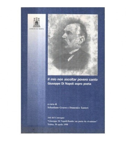 - Il mio non ascoltar povero canto Giuseppe Di Napoli aspro poeta -