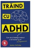 Traind cu ADHD. Cum sa-ti intelegi creierul si sa lucrezi cu el (nu impotriva lui) - Vifor Rotar, Jessica McCabe