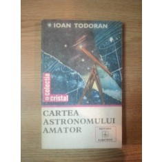 CARTEA ASTRONOMULUI AMATOR de IOAN TODORAN