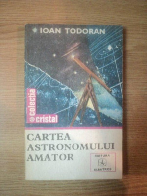 CARTEA ASTRONOMULUI AMATOR de IOAN TODORAN foto