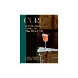 Cure: New Orleans Drinks and How to Mix 'em from the Award-Winning Bar