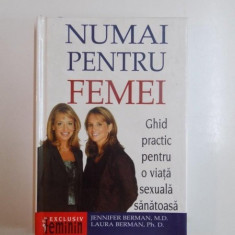 NUMAI PENTRU FEMEI , GHID PRACTIC PENTRU O VIATA SEXUALA SANATOASA de JENNIFER BERMAN , LAURA BERMAN 2003