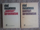 VLAD MUSATESCU - AVENTURI APROXIMATIVE 2 VOLUME