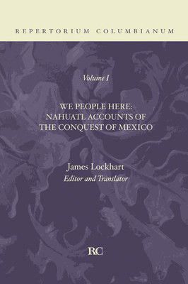 We People Here: Nahuatl Accounts of the Conquest of Mexico foto