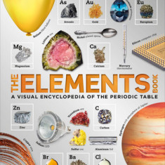 The Elements Book: A Visual Encyclopedia of the Periodic Table