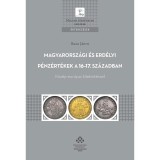 Magyarorsz&aacute;gi &eacute;s erd&eacute;lyi p&eacute;nz&eacute;rt&eacute;kek a 16-17. sz&aacute;zadban - K&ouml;z&eacute;p-eur&oacute;pai kitekint&eacute;ssel - Buza J&aacute;nos