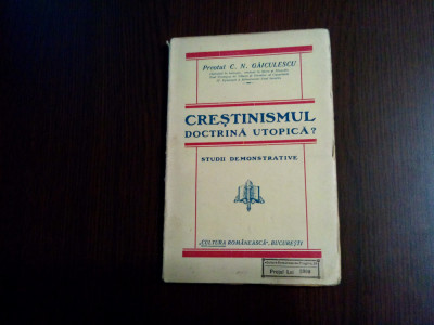 CRESTINISMUL DOCTRINA UTOPICA ? - C. N. Gaiculescu - 1927, 143 p. foto