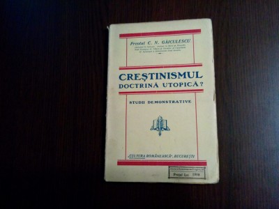 CRESTINISMUL DOCTRINA UTOPICA ? - C. N. Gaiculescu - 1927, 143 p. foto