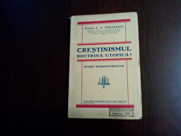 CRESTINISMUL DOCTRINA UTOPICA ? - C. N. Gaiculescu - 1927, 143 p.