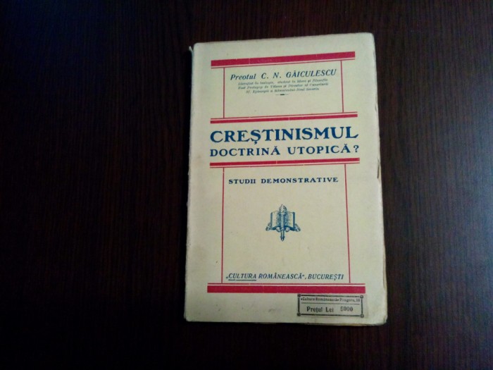 CRESTINISMUL DOCTRINA UTOPICA ? - C. N. Gaiculescu - 1927, 143 p.