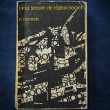 CINCI SECOLE DE RAZBOI SECRET - E. CERNEAK