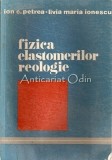 Cumpara ieftin Fizica Elastomerilor. Reologie - Prof. Dr. Ion C. Petrea, Livia Maria Ionescu