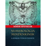 Numerol&oacute;gia mindenkinek - A sz&aacute;mok titikos &uuml;zenete - Soror Splendor