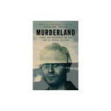Murderland: Crime and Bloodlust in the Time of Serial Killers