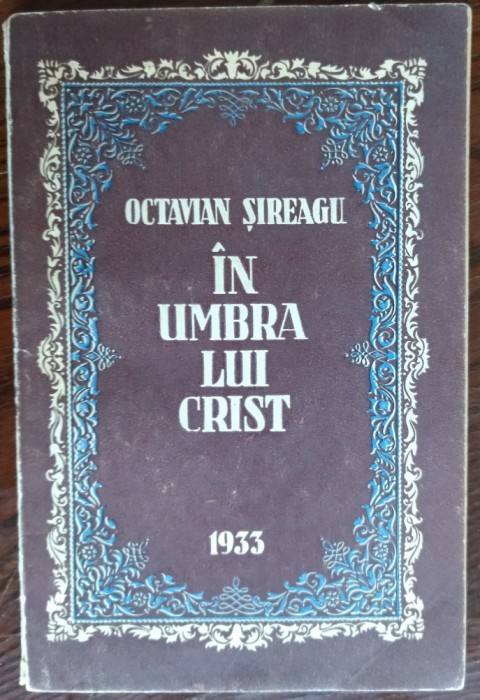 OCTAVIAN SIREAGU - IN UMBRA LUI CRIST (POEME IN PROZA SI MAXIME) [CLUJ, 1933]
