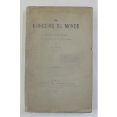 SUR L &#039;ORIGINE DU MONDE - THEORIES COSMOGONIQUES DES ANCIENS ET DES MODERNES par H. FAYE , 1884