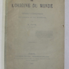 SUR L 'ORIGINE DU MONDE - THEORIES COSMOGONIQUES DES ANCIENS ET DES MODERNES par H. FAYE , 1884