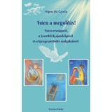 Isten a megold&aacute;s! - Isten orsz&aacute;g&aacute;r&oacute;l, a Szentl&eacute;lek aj&aacute;nd&eacute;kair&oacute;l &eacute;s a kiengesztelőd&eacute;s szolg&aacute;lat&aacute;r&oacute;l - S&iacute;pos (S.) Gyula