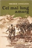 Cel Mai Lung Amurg. Nuvele - Theodor Constantin (Editura Militara, 1976) - Roman