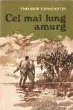 Cumpara ieftin Cel Mai Lung Amurg. Nuvele - Theodor Constantin