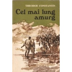 Cel Mai Lung Amurg. Nuvele - Theodor Constantin