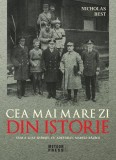 Cea mai mare zi din istorie. Cum a luat sfarsit, cu adevarat, marele razboi - Paperback brosat - Nicholas Best - Meteor Press