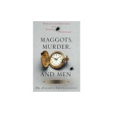 Maggots, Murder, and Men