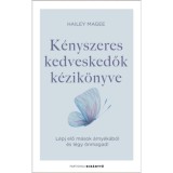 K&eacute;nyszeres kedveskedők k&eacute;zik&ouml;nyve - L&eacute;pj elő m&aacute;sok &aacute;rny&eacute;k&aacute;b&oacute;l &eacute;s l&eacute;gy &ouml;nmagad! - Hailey Magee