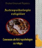 Astropsihologia religiilor Conexiuni ale astropsihologiei cu religia Andrei Emanuel Popescu