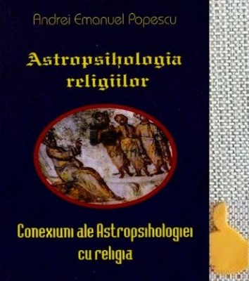Astropsihologia religiilor Conexiuni ale astropsihologiei cu religia Andrei Emanuel Popescu foto