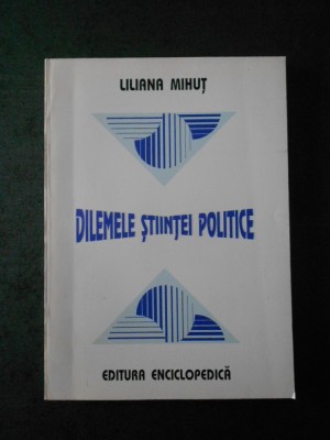 LILIANA MIHUT - DILEMELE STIINTEI POLITICE foto