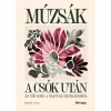 M&uacute;zs&aacute;k a cs&oacute;k ut&aacute;n - 20 női sors a magyar irodalomb&oacute;l - B&aacute;lint Lilla