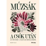 M&uacute;zs&aacute;k a cs&oacute;k ut&aacute;n - 20 női sors a magyar irodalomb&oacute;l - B&aacute;lint Lilla