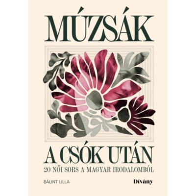 M&amp;uacute;zs&amp;aacute;k a cs&amp;oacute;k ut&amp;aacute;n - 20 női sors a magyar irodalomb&amp;oacute;l - B&amp;aacute;lint Lilla foto