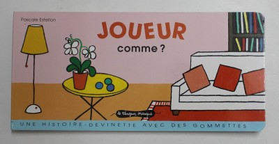 JOUER COMME ? par PASCALE ESTELLON , UNE HISTOIRE - DEVINETTE AVEC DES GOMMETTES , 2009 foto