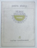 NUMAI DULCEATA PORUMBELOR , POEME de PETRE STOICA , 1985