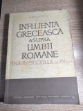 Influenta greceasca asupra limbii romane pina [pana] in secolul al XV-lea - H. Mihaescu (Editura Academiei RSR, 1966)