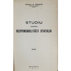 STUDIU ASUPRA RESPONSABILITATII STATULUI de RADU A. ROATA - BUCURESTI, 1938 *DEDICATIE