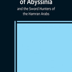 The Nile Tributaries of Abyssinia, and the Sword Hunters of the Hamran Arabs