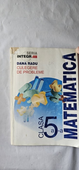 MATEMATICA CLASA A V A - CULEGERE DE PROBLEME DANA RADU SERIA INTEGR ALL , ANUL 2001 .