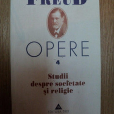 OPERE VOL. 4, STUDII DESPRE SOCIETATE SI RELIGIE de SIGMUND FREUD