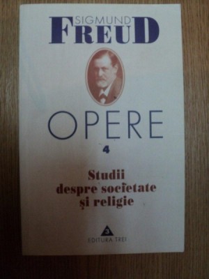 OPERE VOL. 4, STUDII DESPRE SOCIETATE SI RELIGIE de SIGMUND FREUD foto