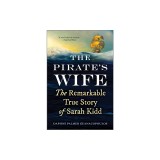 The Pirate's Wife: The Remarkable True Story of Sarah Kidd