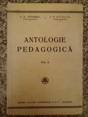 Antologie Pedagogica Vol 2 - G. G. Antonescu, V. P. Nicolau , A261 foto