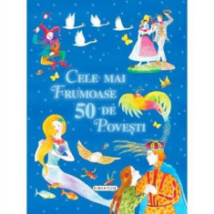 Cele mai frumoase 50 de poveÈti - Hardcover - Hans Christian Andersen, Charles Perrault, FraÅ£ii Grimm - Girasol